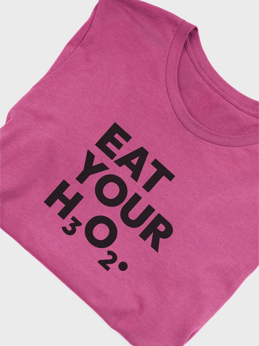Eat Your H3O2 Tee product image (42)