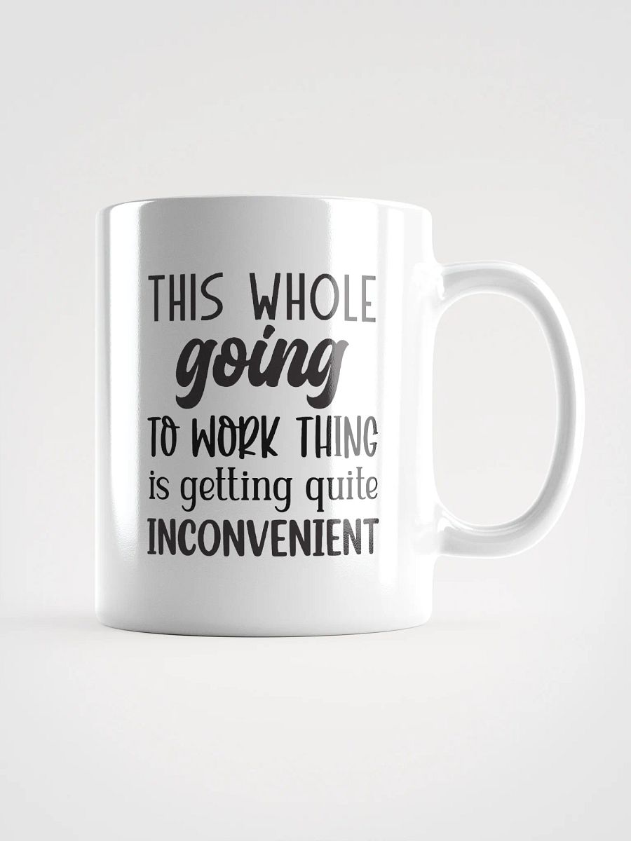 Work is Inconvenient Coffee Tea Hot Chocolate Mug product image (2)