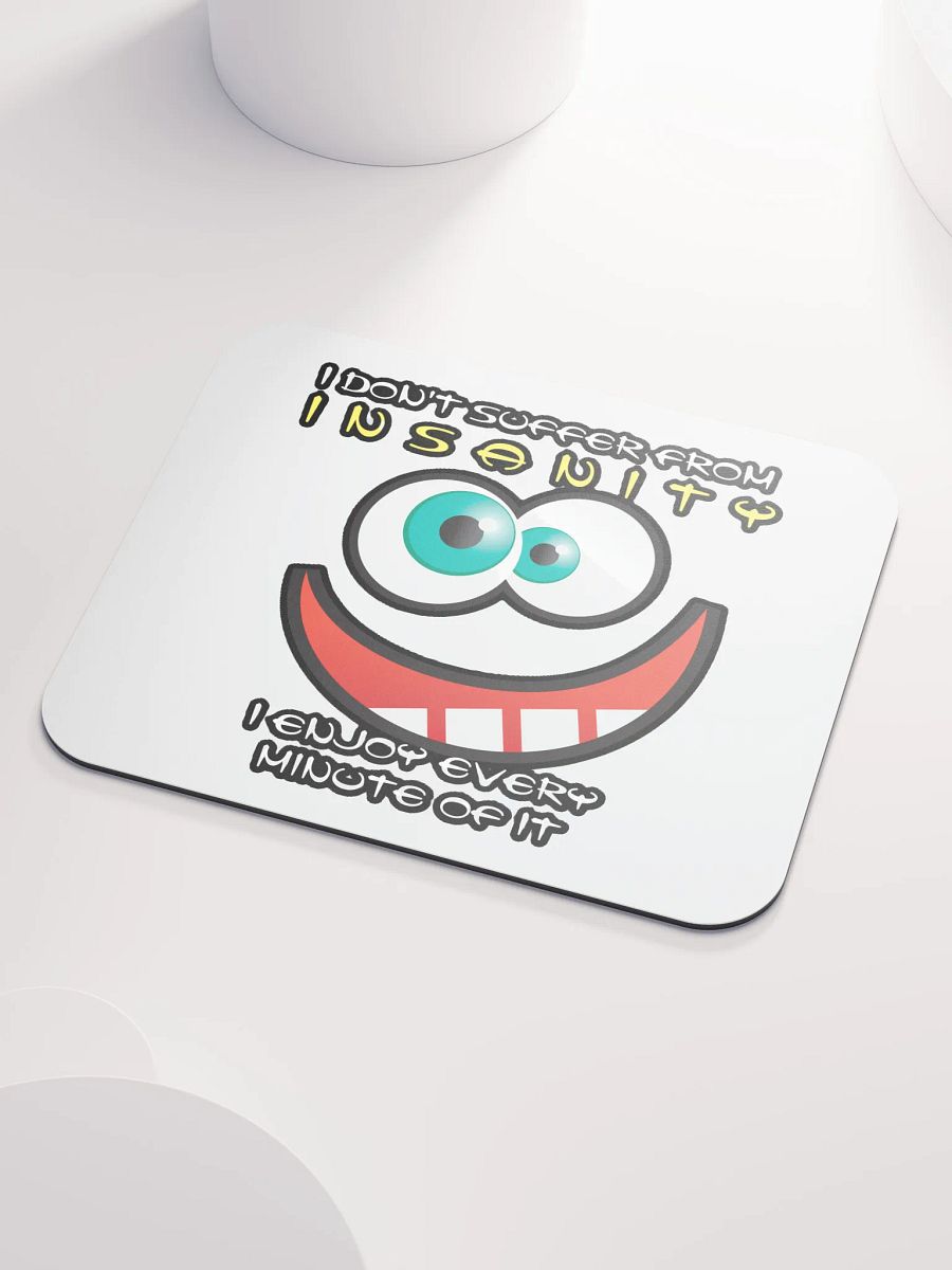 I DON'T SUFFER FROM INSANITY, I ENJOY EVERY MINUTE OF IT product image (3)