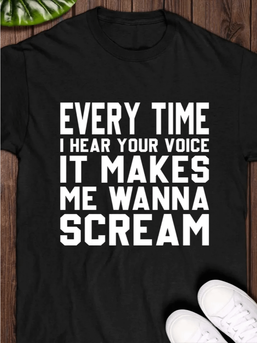 Every Time I Hear Your Voice It Makes Me Wanna Scream Shirt product image (1)