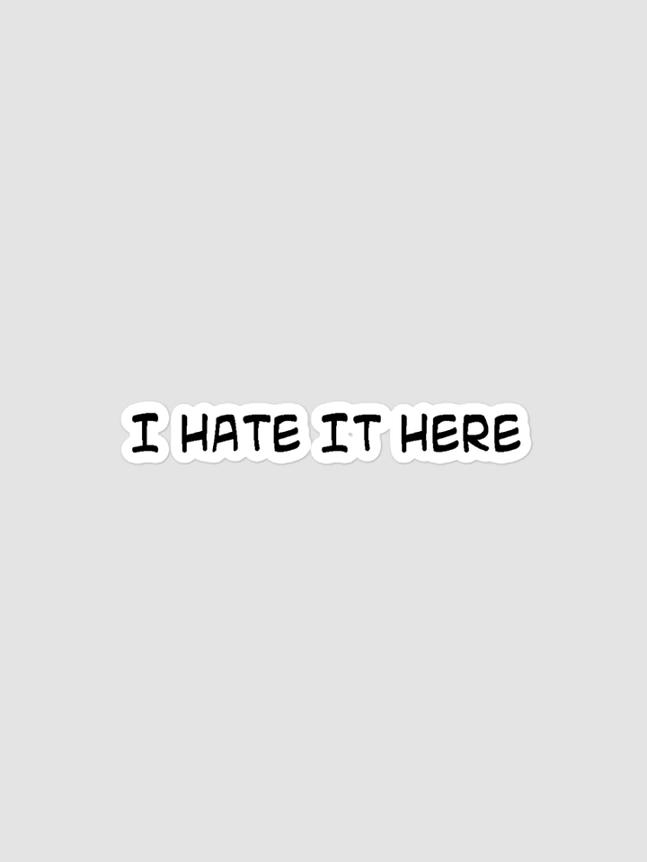 I HATE IT HERE STICKER product image (1)