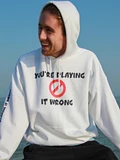 You're Playing It Wrong Hoodie product image (1)
