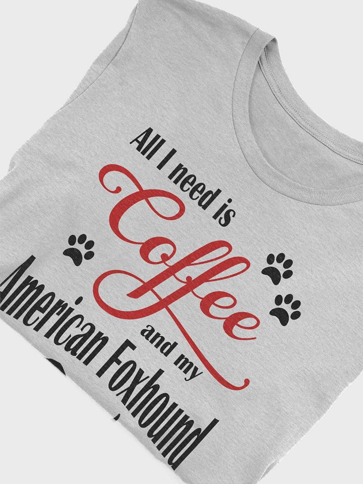 All I need is Coffee and my American Foxhound Shirt product image (1)