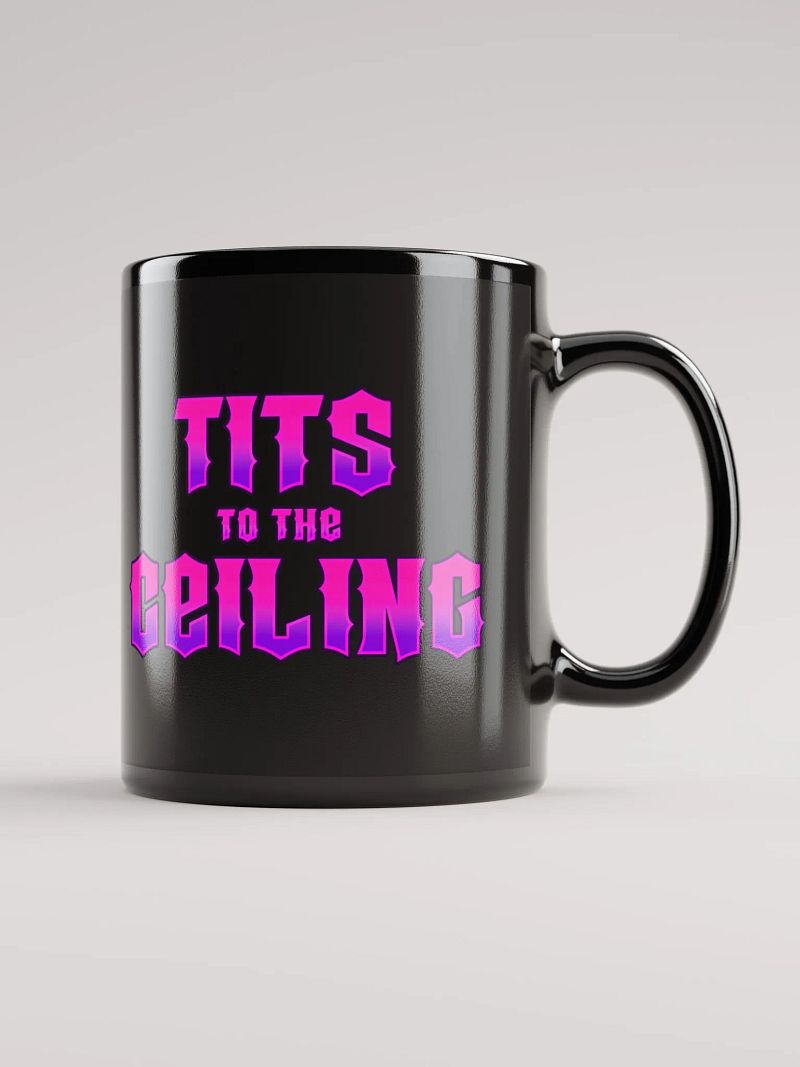 Balls to the Wall, Tits to the Ceiling Black Mug