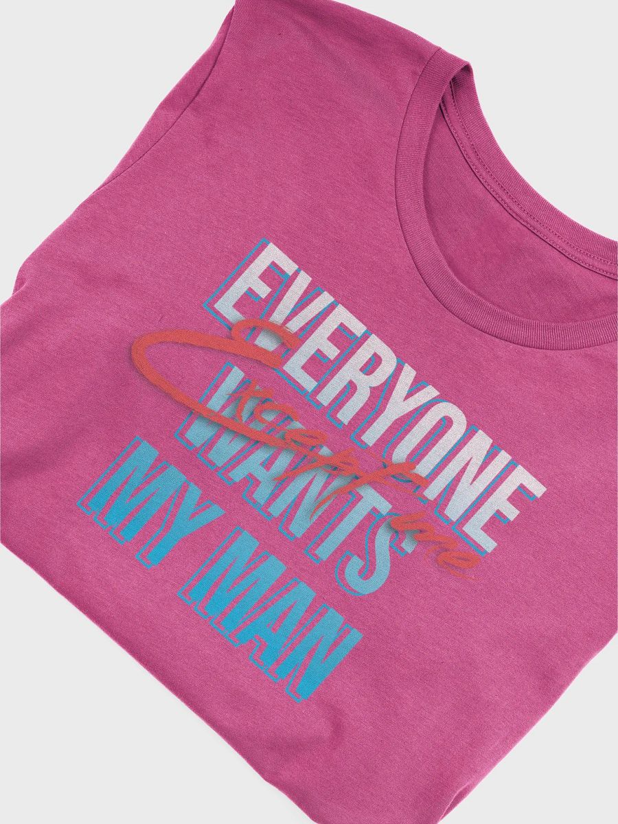 Everyone Wants My Man T-Shirt product image (5)