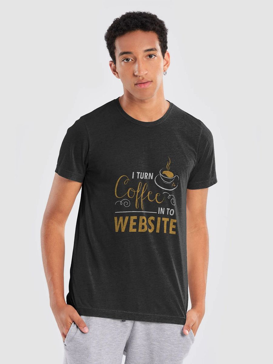 "I Turn Coffee Into Websites" T-Shirt – Ultra-Soft Tri-Blend product image (7)