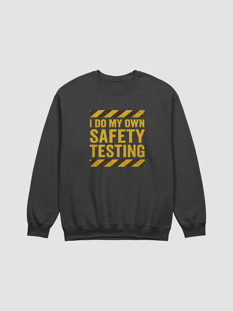 “I Do My Own Safety Testing” Crewneck