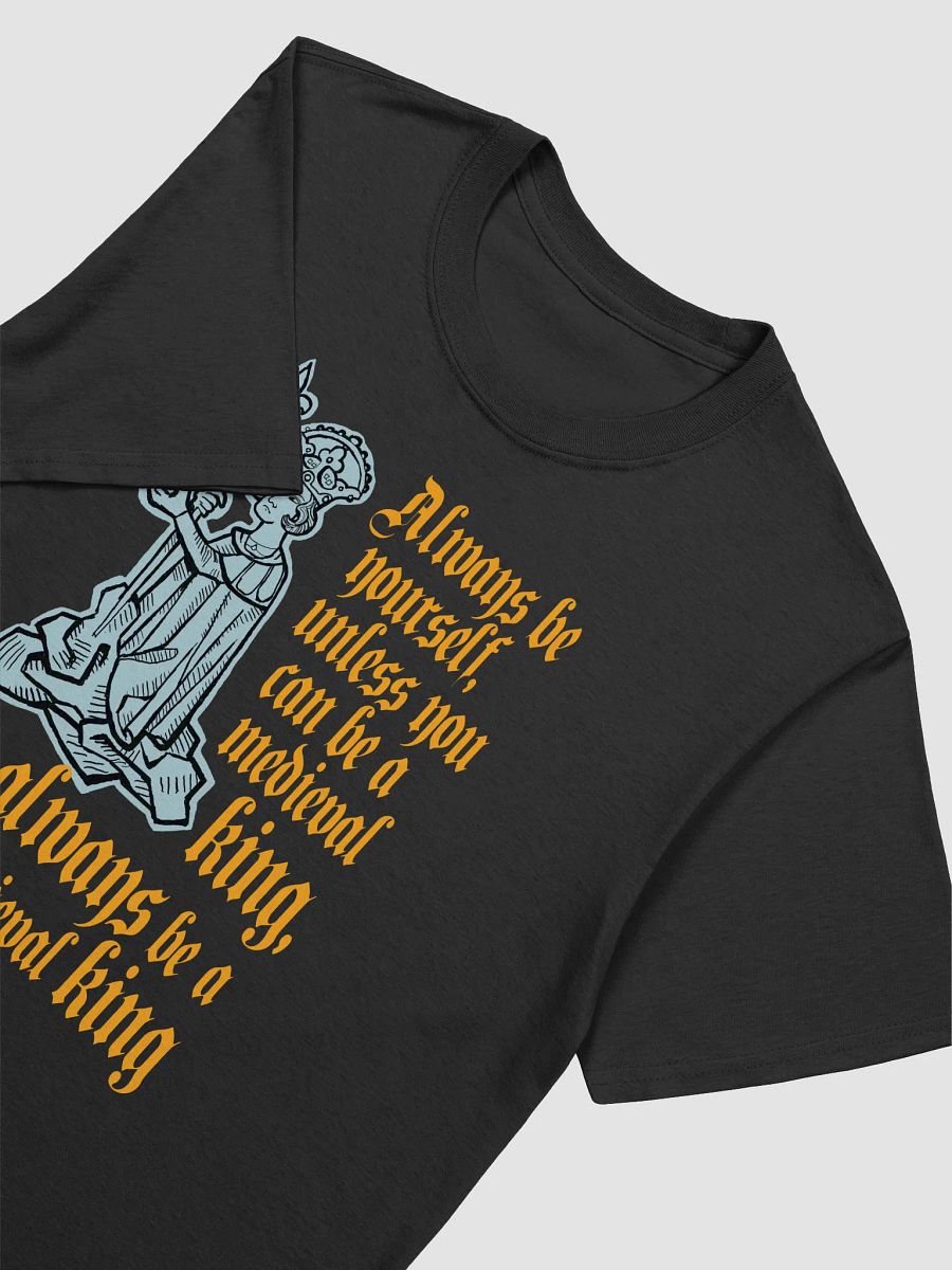 Medieval King be yourself T-Shirt product image (12)