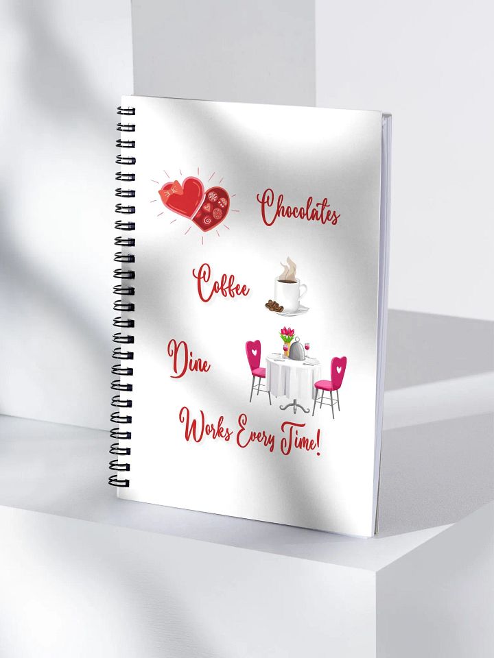 Chocolates, Coffee, Dine, Works Every Time Valentine's Day Sprial Notebook product image (1)