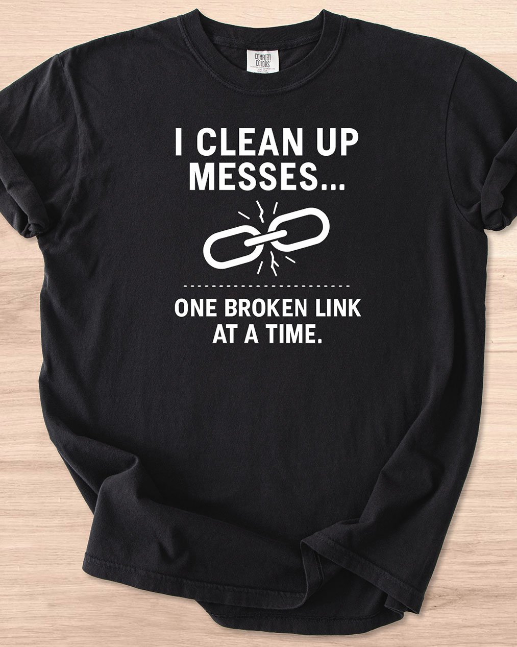 I Clean Up Messes One Broken Link At a Time Tee (Dark Mode) product image (1)