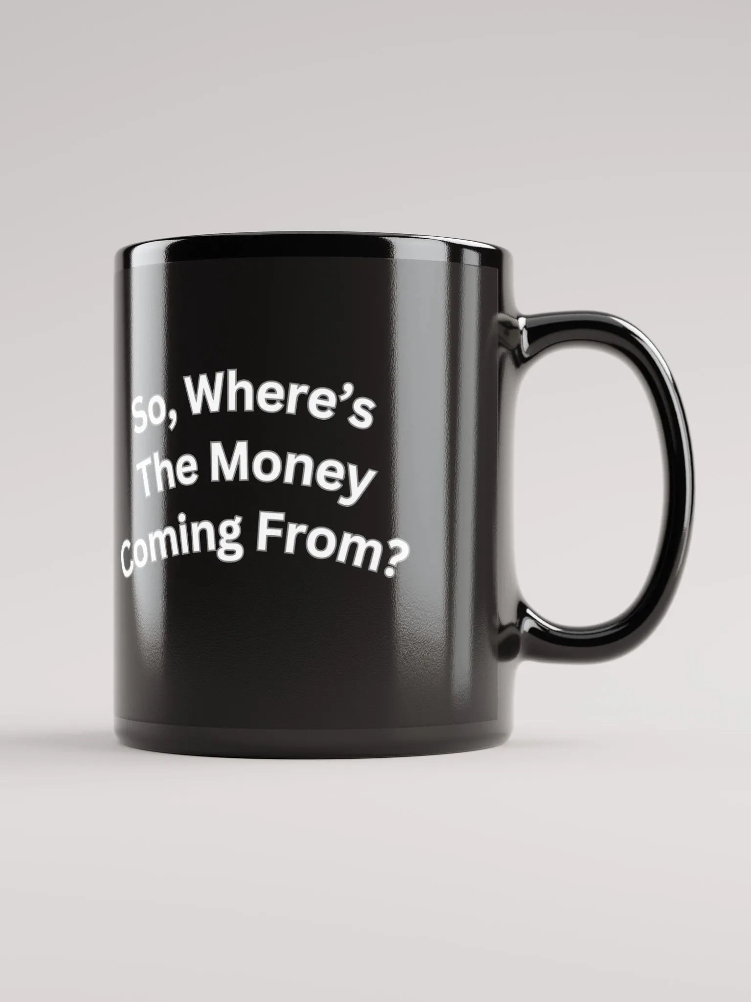 So, Where's The Money Coming From? Black Mug product image (7)