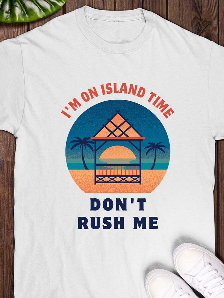 I’m on Island Time — Don’t Rush Me T-Shirt product image (1)