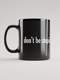 Don't be stupid black coffee mug product image (1)