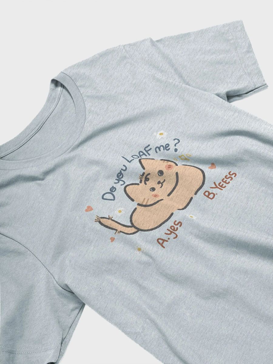 I LOAF YOU! T-shirt product image (3)