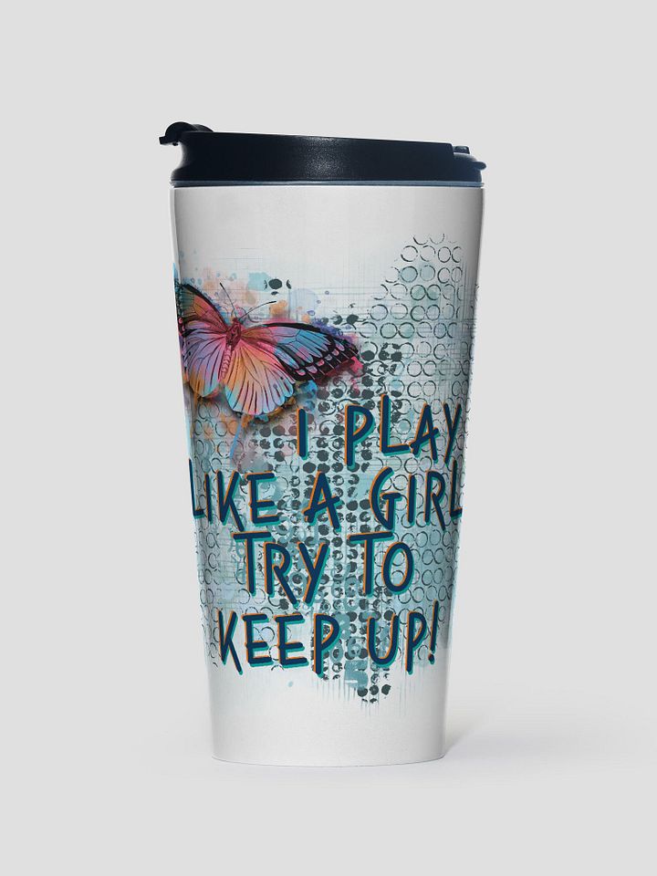 I Play Like A Girl Try To Keep Up Travel Mug Stainless Steel product image (1)