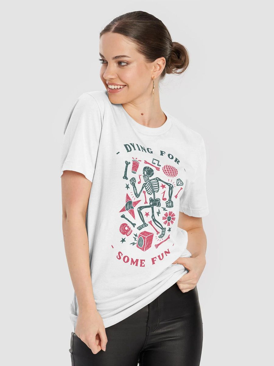 Dying for some fun shirt, funny skeleton Tshirt, party joke spooky tee product image (8)