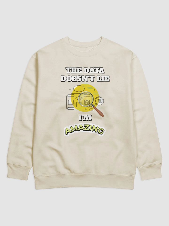 The Data Doesn't Lie - I'm Amazing Funny Sweatshirt product image (16)