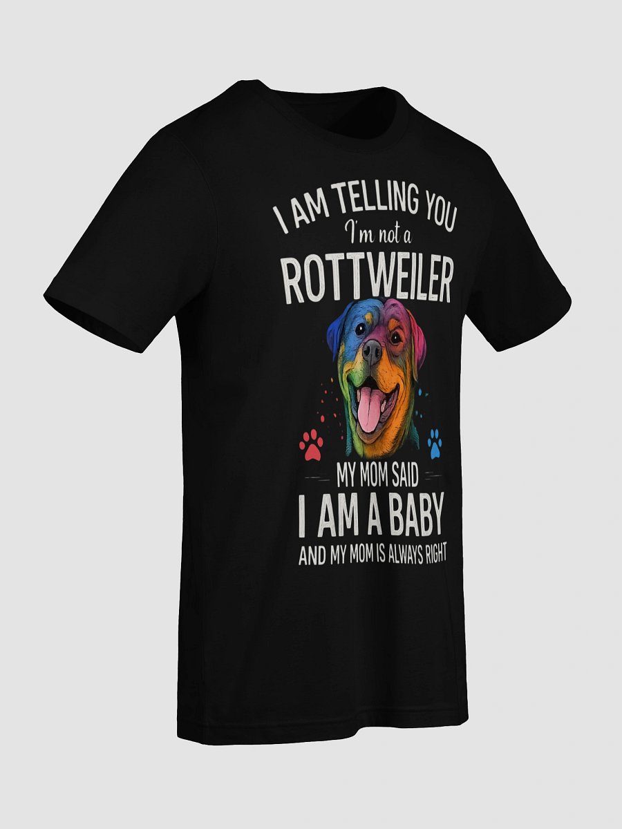 I'm Telling You I'm Not a Rottweiler, My Mom Said I'm a Baby And My Mom Is Always Right product image (9)