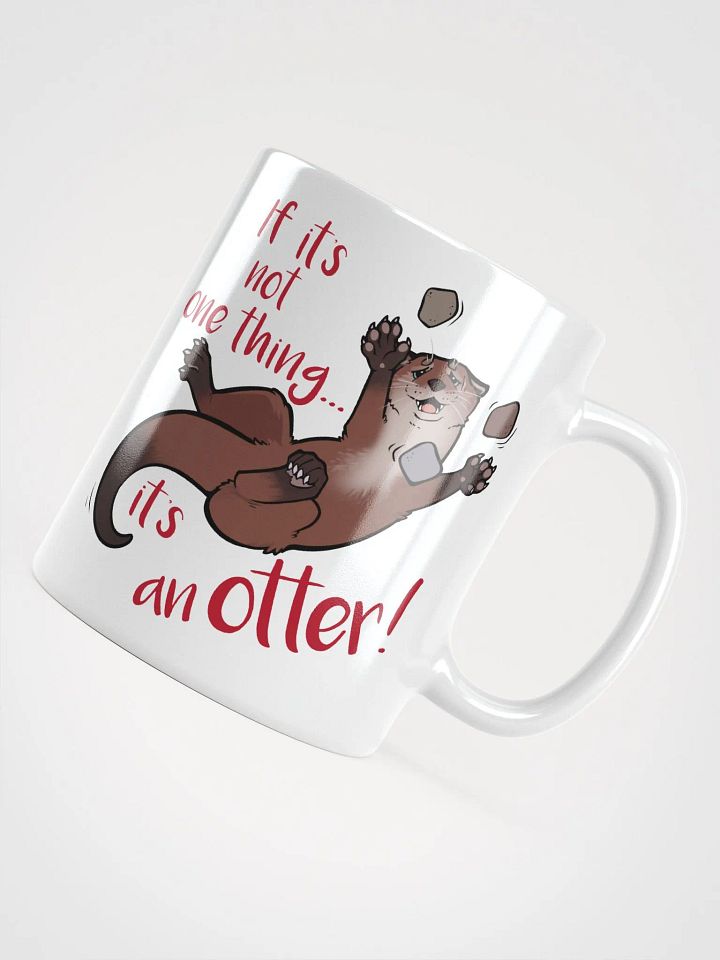 If its not one thing, its an'otter! Dual sided print - Ceramic Mug product image (2)