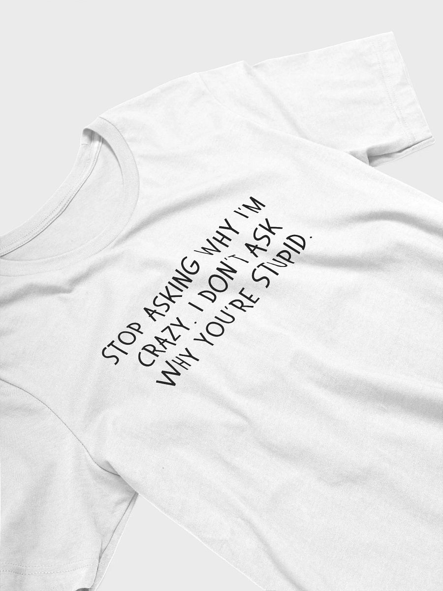 Stop Asking Why I'm Crazy T-shirt product image (44)