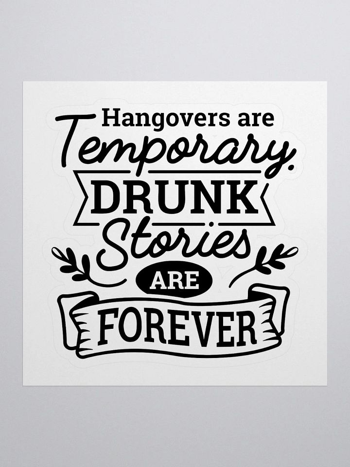 Hangovers are temporary drunk stories are forever funny drinking sticker, drinking quote sticker gift product image (1)
