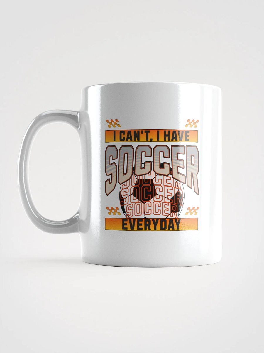 I Can't I Have Soccer Everyday Dedication Mug product image (1)