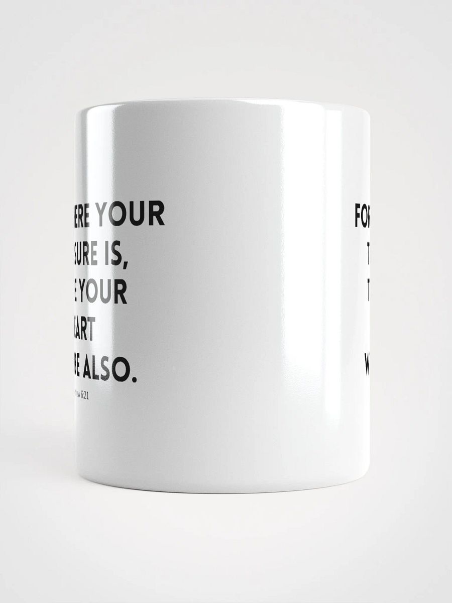 Where Your Treasure Is There Your Heart Will Be Also Matthew 6:21 White Glossy Mug 11/15/20oz product image (5)