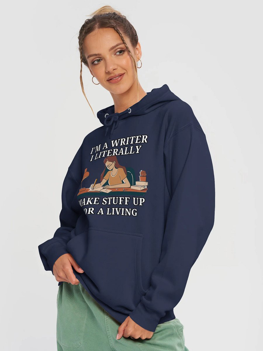 I'm a Writer: I Make Stuff Up Hoodie product image (13)