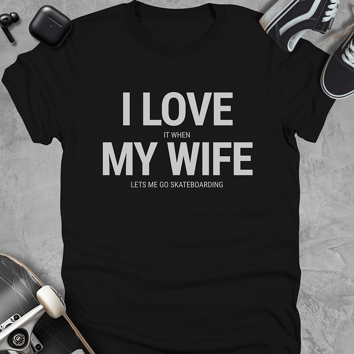 I love it when my wife lets me go skateboarding, Funny skateboarding t-shirt, Unisex product image (1)