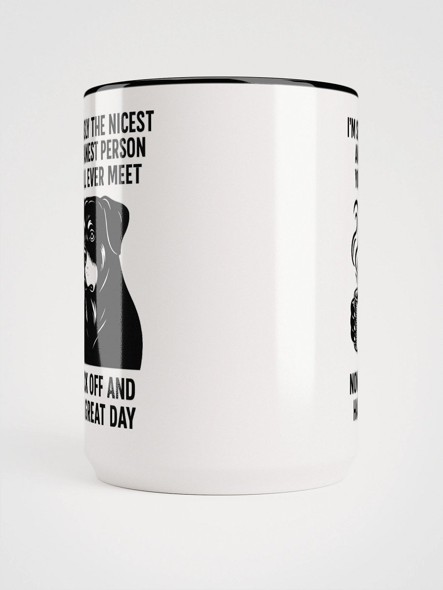 I'M SERIOUSLY THE NICEST AND MEANEST PERSON YOU WILL EVER MEET. NOW FUCK OFF AND HAVE A GREAT DAY Ceramic Mug product image (5)