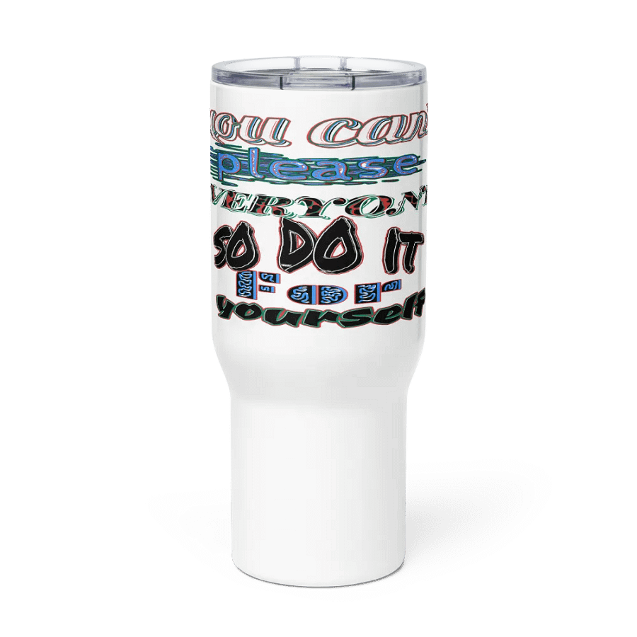 You Cant Please Everyone, So Do It For Yourself - White - Travel Mug with a Handle product image (2)