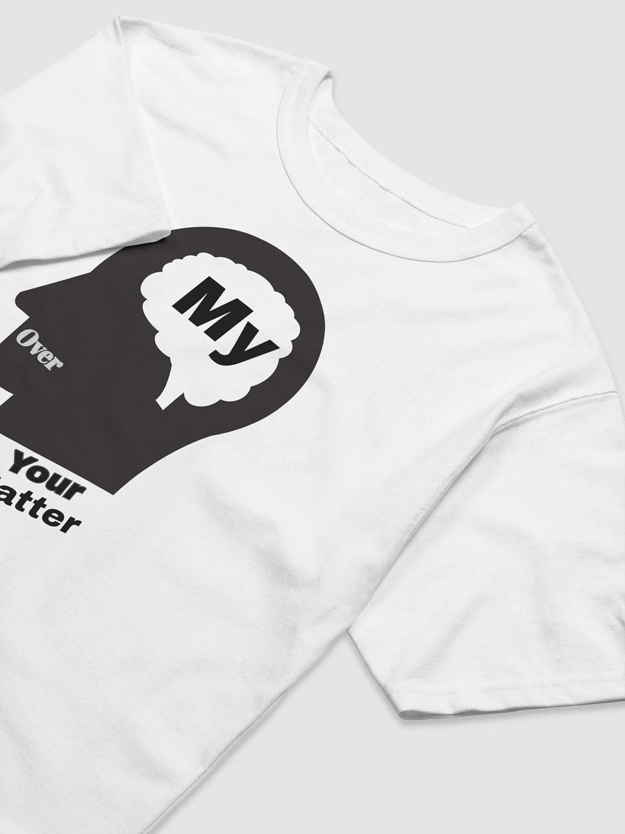 My Mind Over Your Matter T-Shirt product image (3)