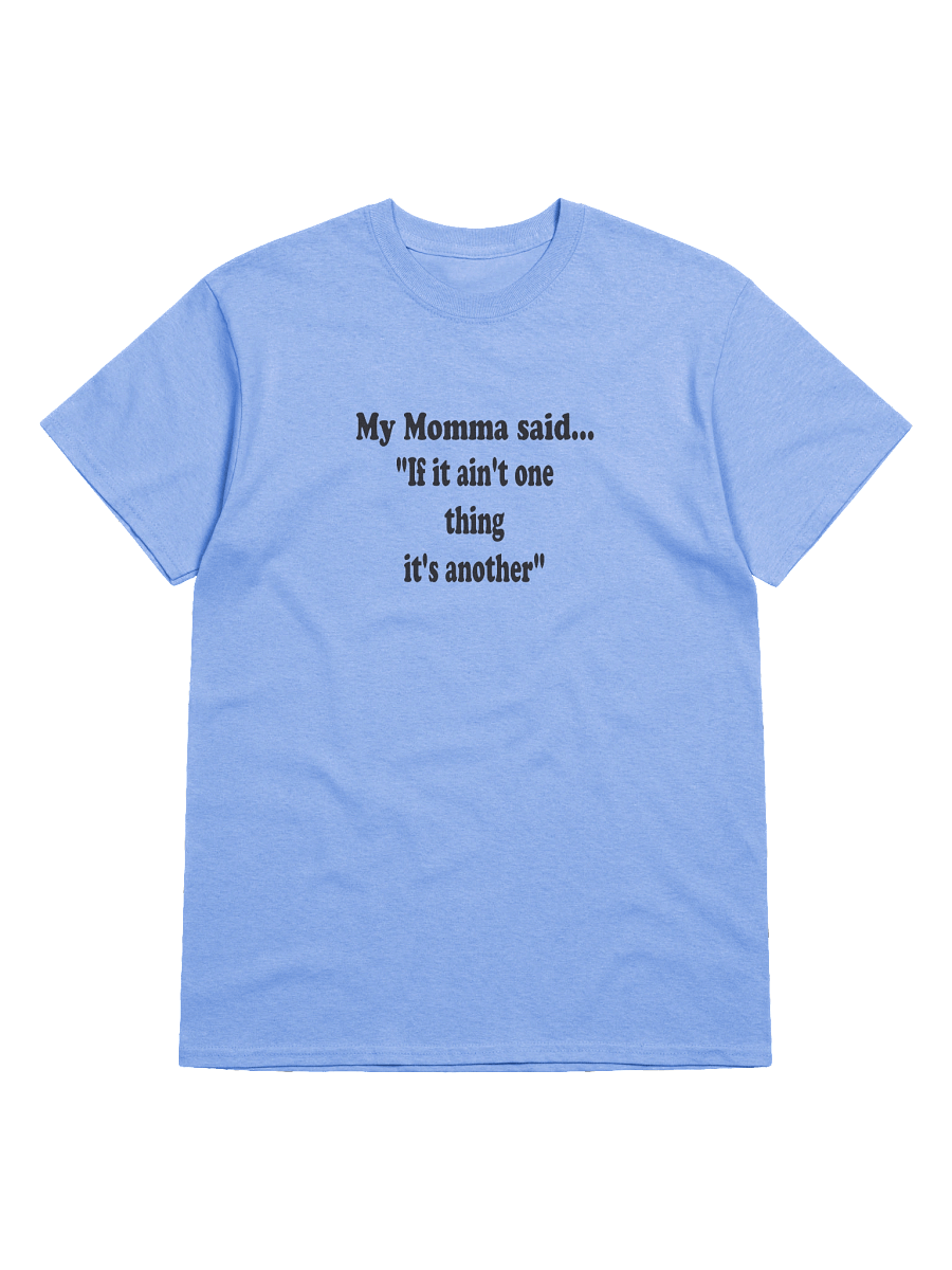 My Momma Said: If It Ain’t One Thing It’s Another product image (45)