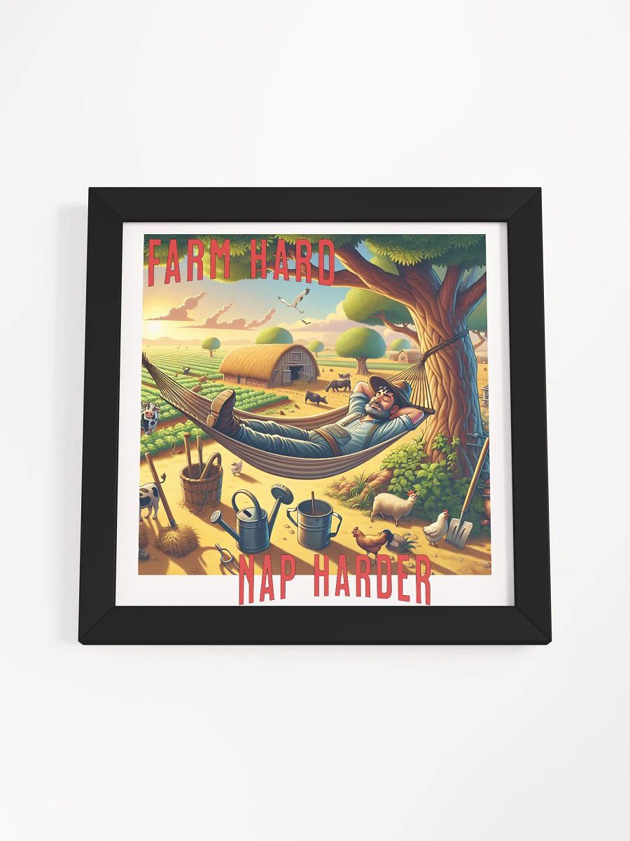 Farm Hard, Nap Harder Framed Square Poster | Work Hard, Rest Hard | Farm Life and Relaxation | Tough Days, Cozy Naps | Plow Hard, Rest Well | Farming and Snoozing | Farm Work and Chill product image (4)