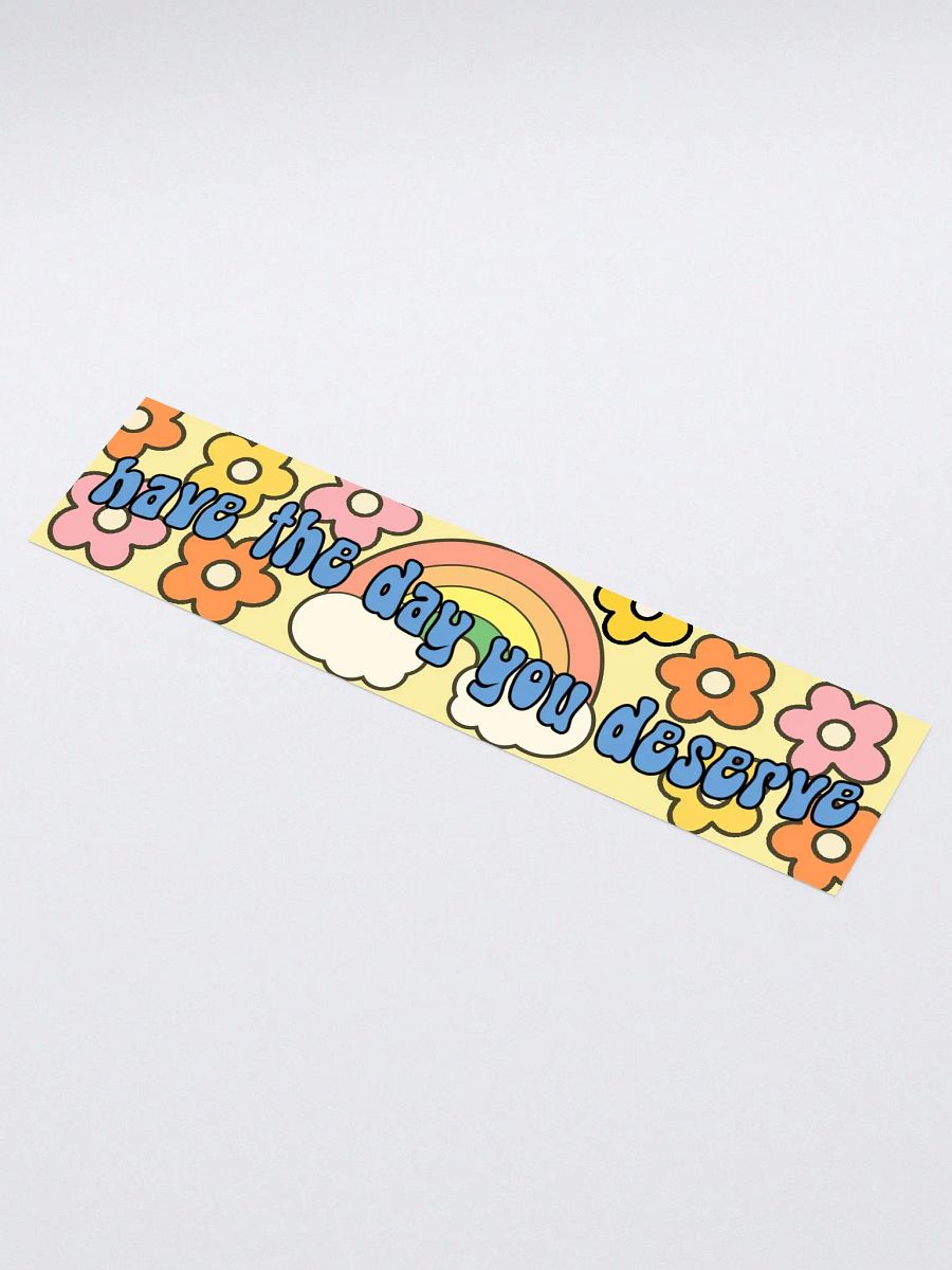 Have the Day You Deserve Bumper Sticker product image (1)