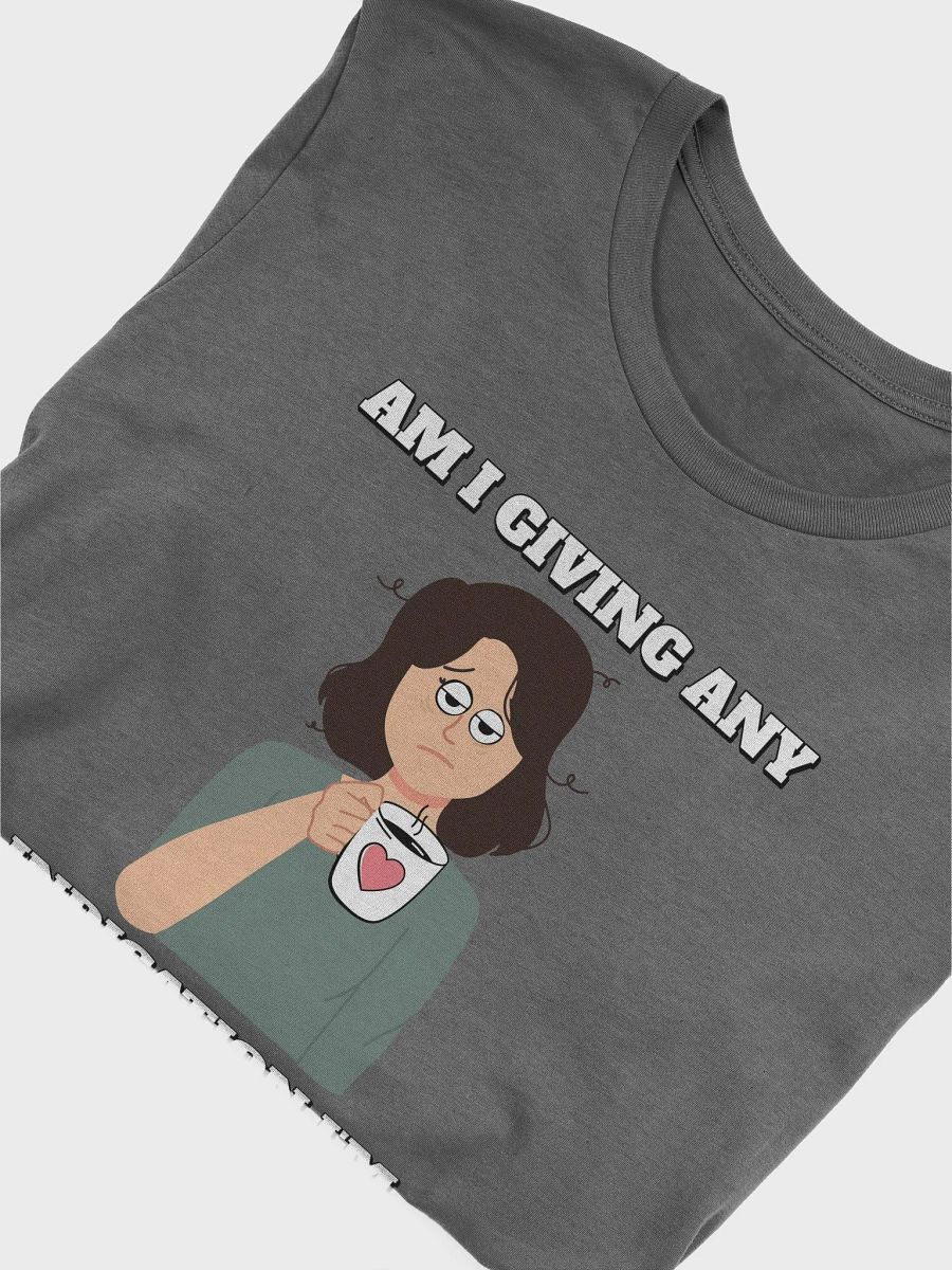 Am I Giving Any Indication I'm Ready For Today? T-shirt product image (25)