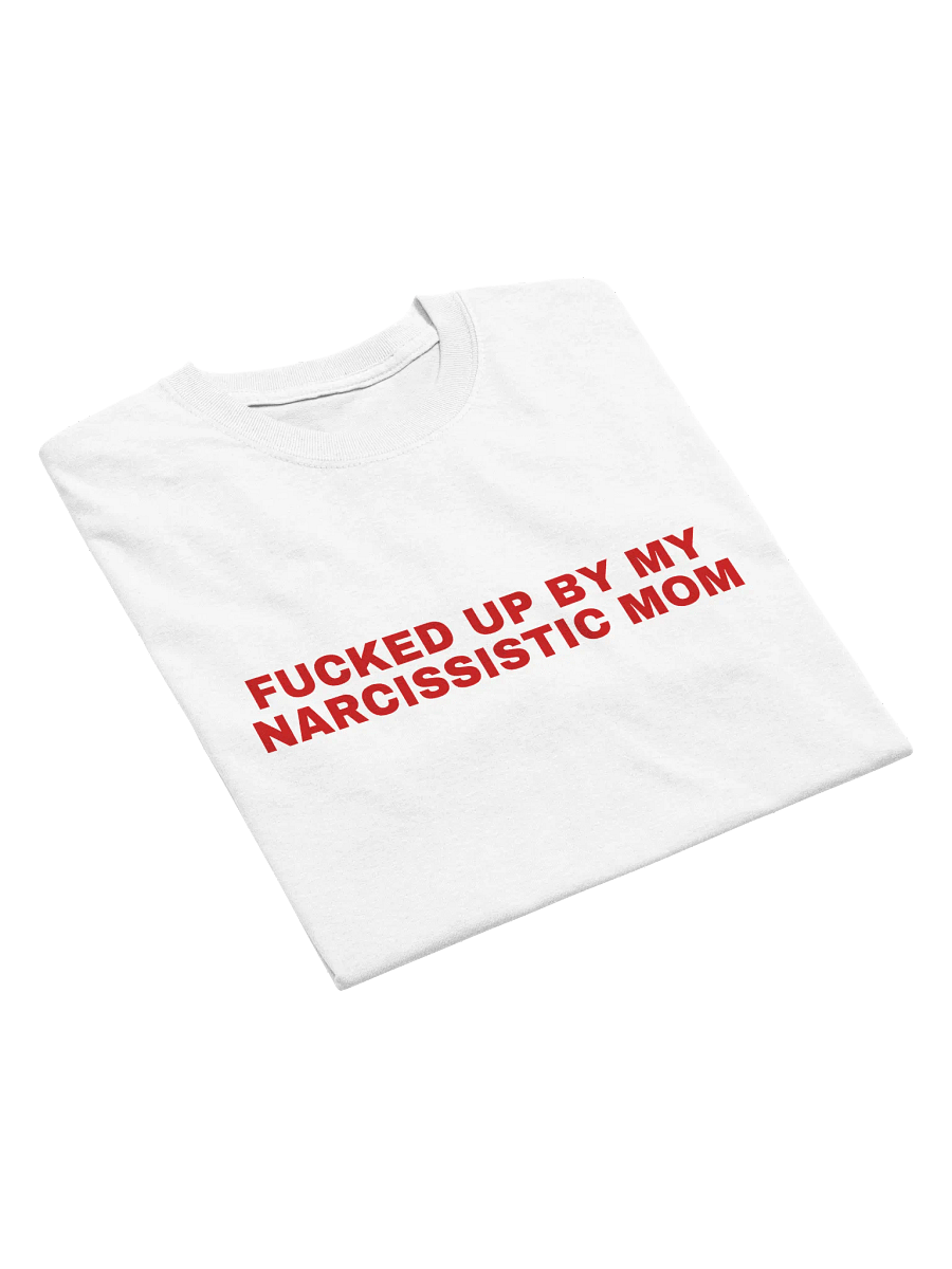 Fucked Up By My Narcissistic Mom T-Shirt product image (11)