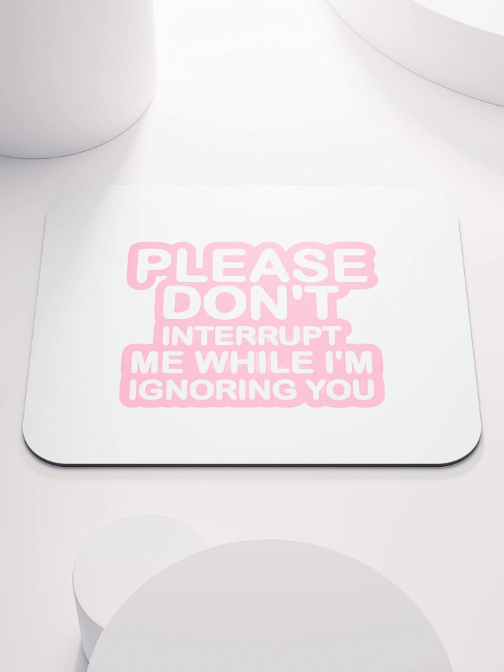 Don't Interrupt Me Mouse Pad product image (1)