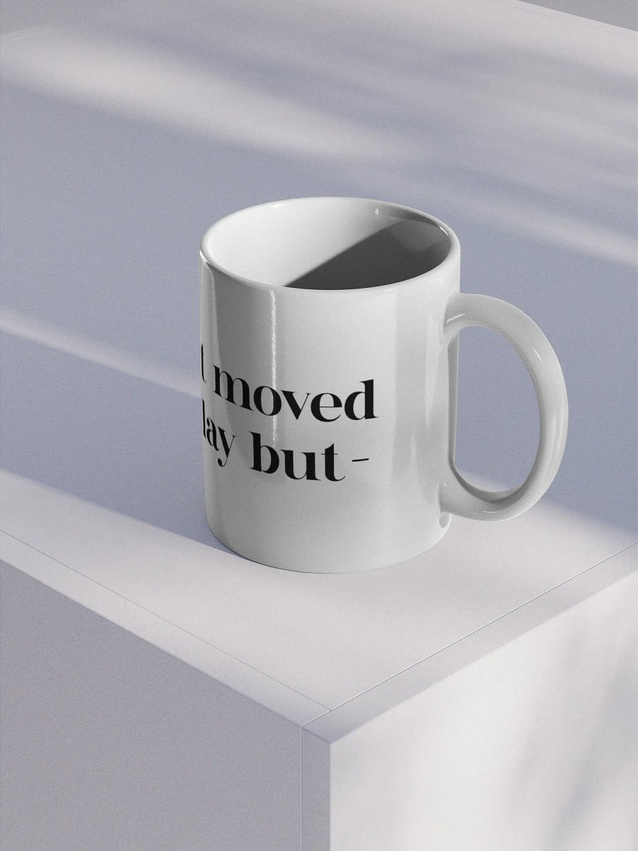 “I know we just moved houses yesterday but-” mug product image (2)