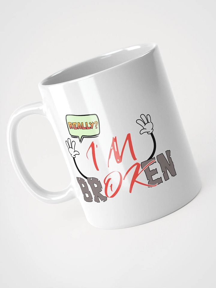 I'm Broken I'm Ok Really? Exasperated Expression White Glossy Mug product image (2)