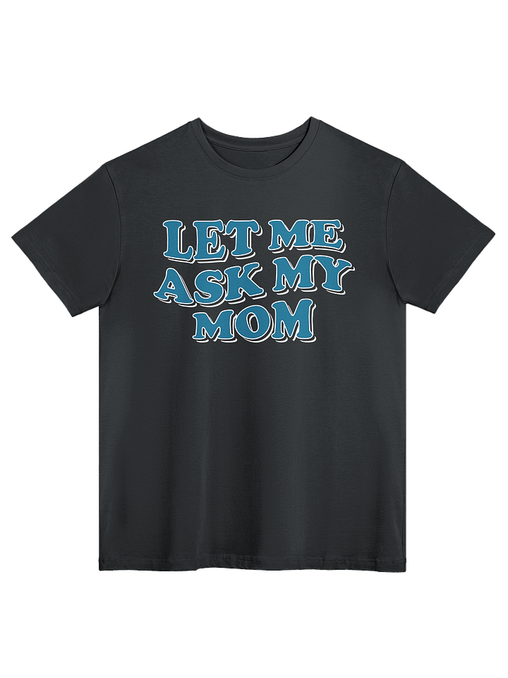 Let Me Ask My Mom - Tee product image (1)