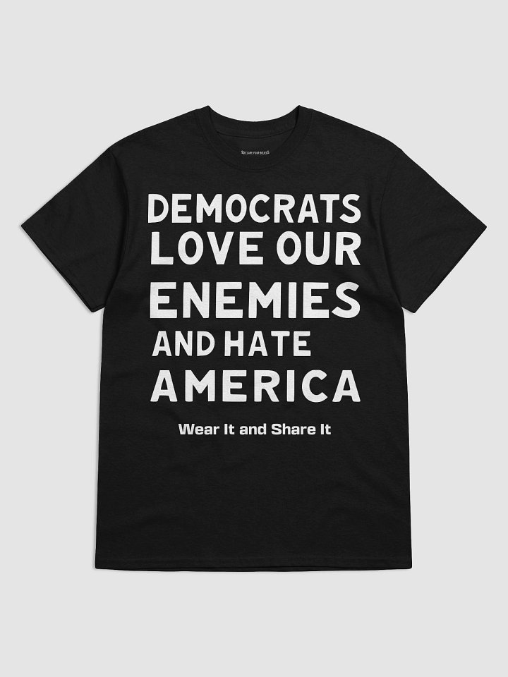 Democrats Love Our Enemies and Hate America: Tee (B) - White Ink product image (1)