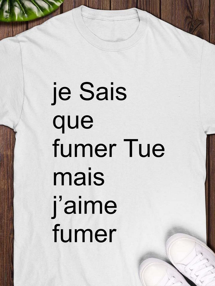 Je Sais Que Fumer Tue Mais J’aime Fumer T-Shirt product image (1)
