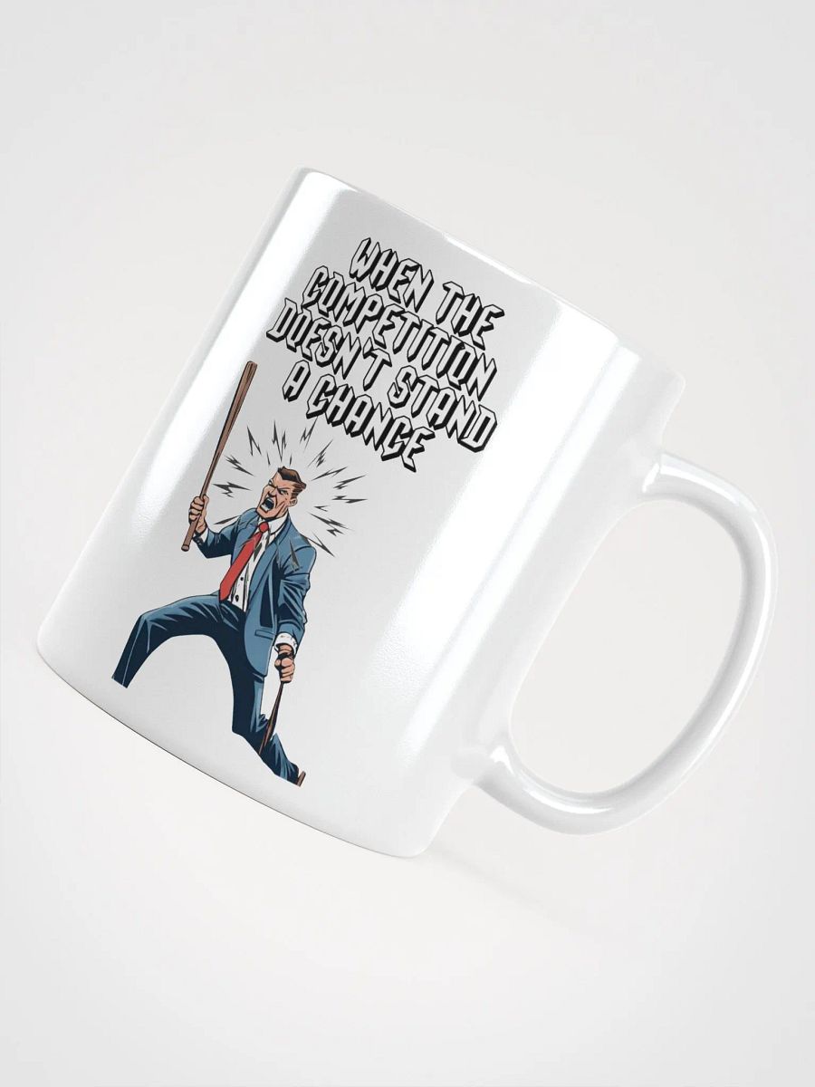 When The Competition Doesn't Stand A Chance - Inspirational White Mug product image (16)
