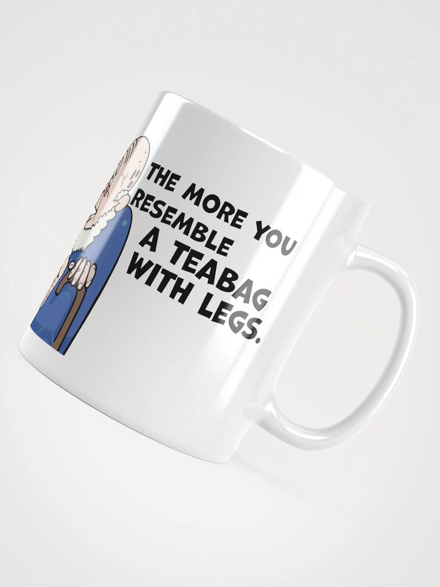 "The older you get, the more you look like a teabag with legs." White glossy mug product image (5)