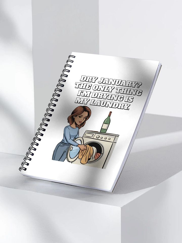 Dry January? The Only Thing I'm Drying Is My Laundry. Funny Spiral Notebook product image (2)