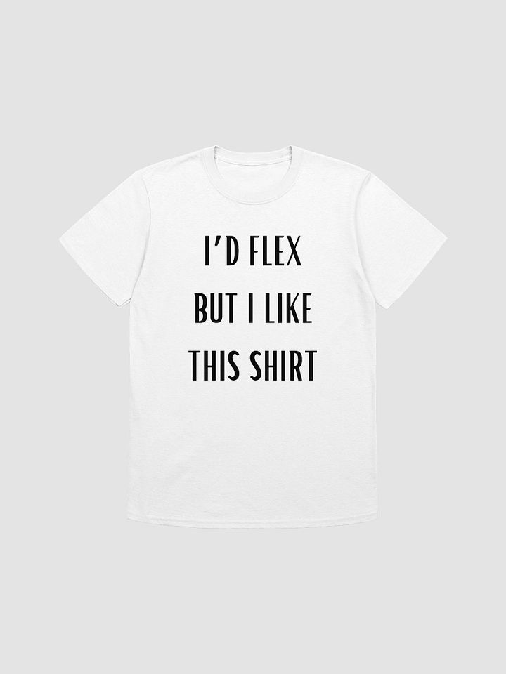 I'd Flex But I like This Shirt Unisex T-Shirt V1 product image (7)