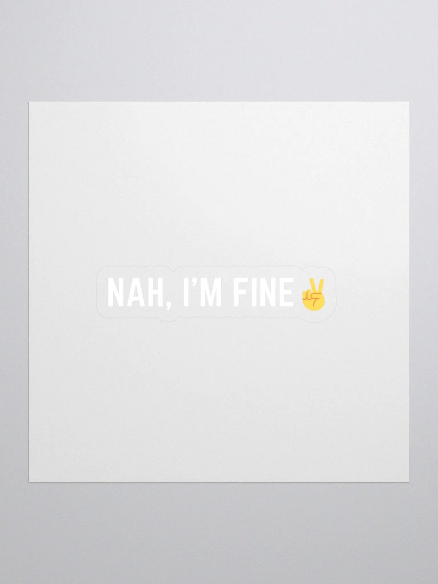 Nah, I'm Fine Sticker product image (1)