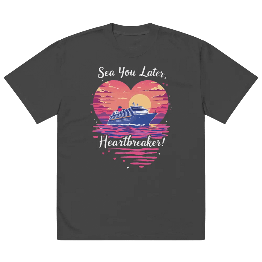Sea You Later Heartbreaker Valentine's Romantic Cruise Trip Oversized T-Shirt product image (5)
