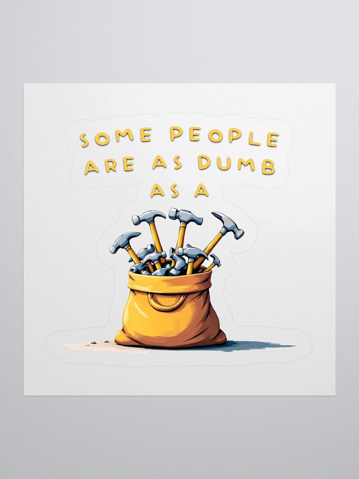 Dumb as a Bag of Hammers Cut Stickers product image (2)